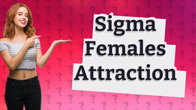 Sigma Females Attraction