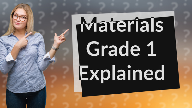 Materials Grade 1 Explained