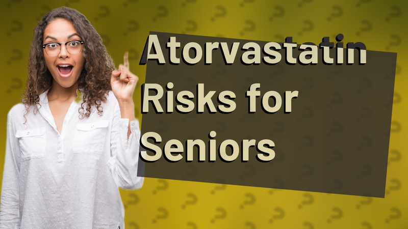 Atorvastatin Risks for Seniors
