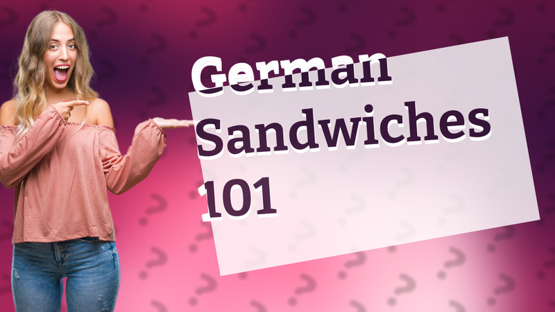 German Sandwiches 101