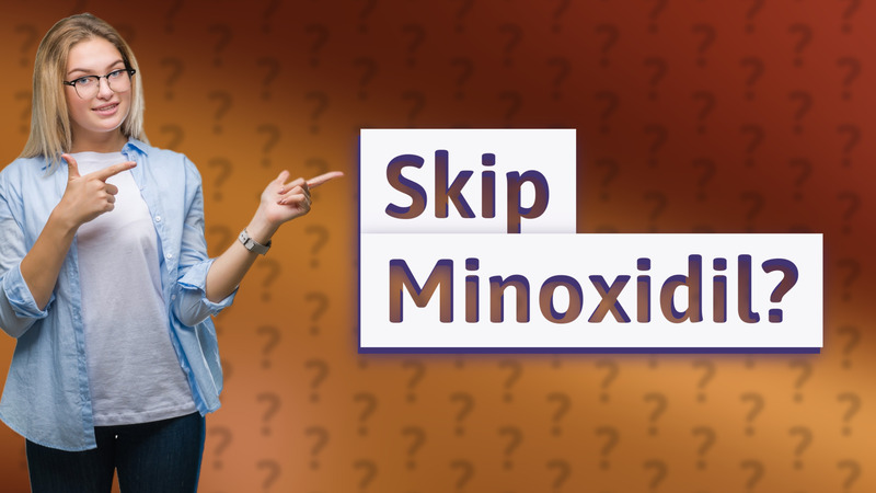 Skip Minoxidil?