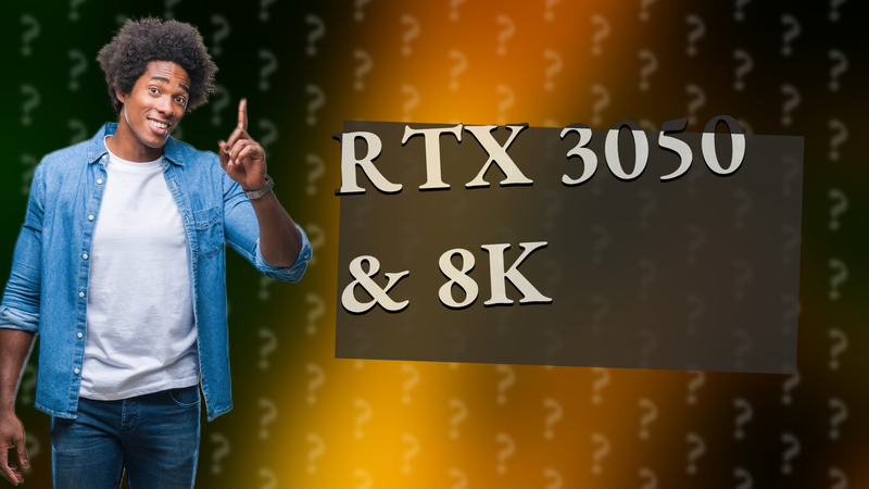 RTX 3050 & 8K