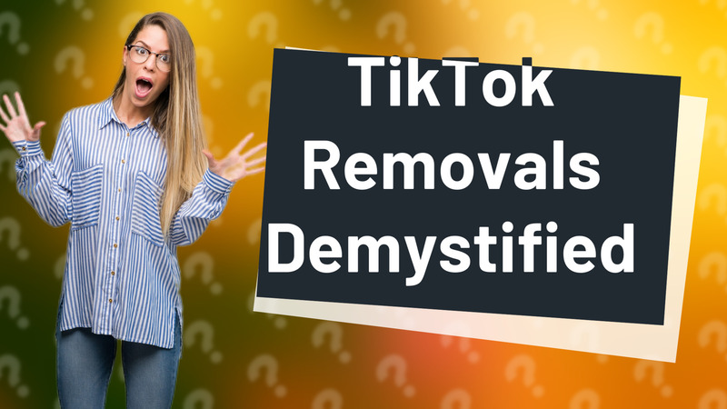 TikTok Removals Demystified
