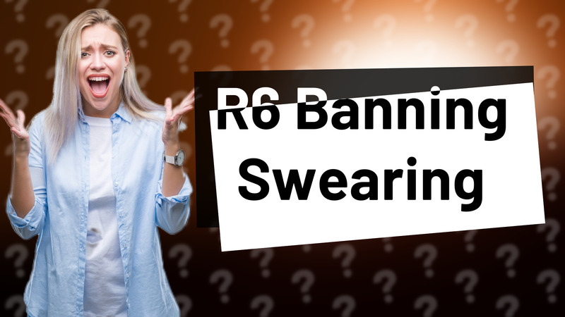 R6 Banning Swearing