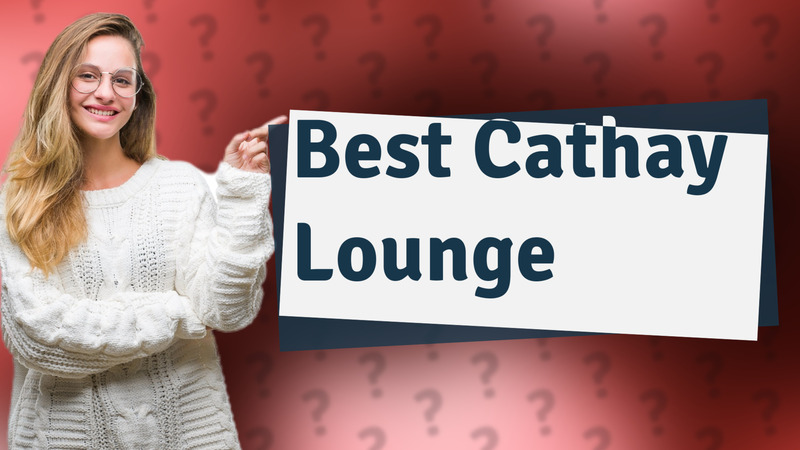 Best Cathay Lounge