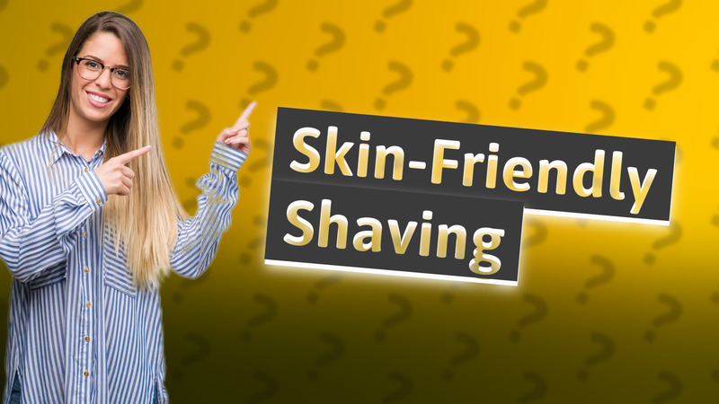 Skin-Friendly Shaving