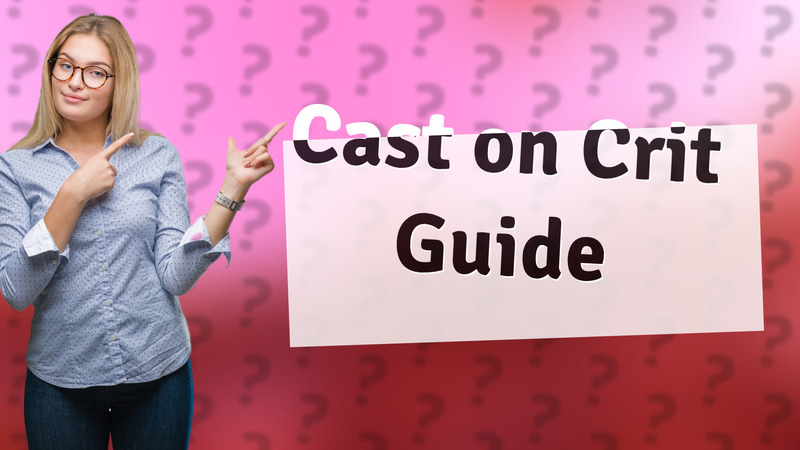 Cast on Crit Guide
