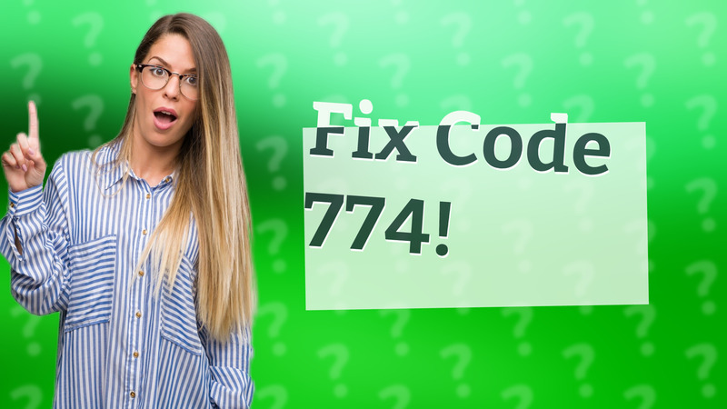 Fix Code 774!