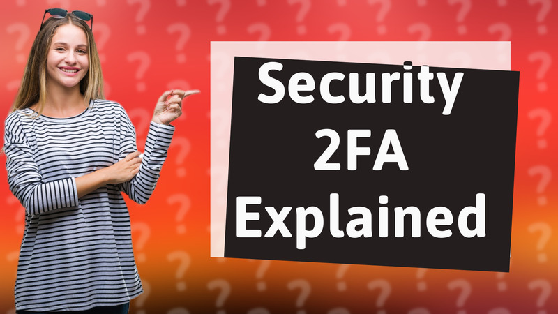 Security 2FA Explained