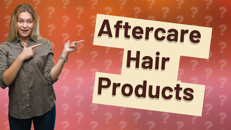 Aftercare Hair Products