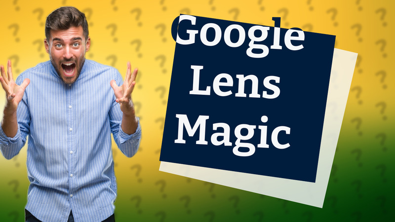 Google Lens Magic