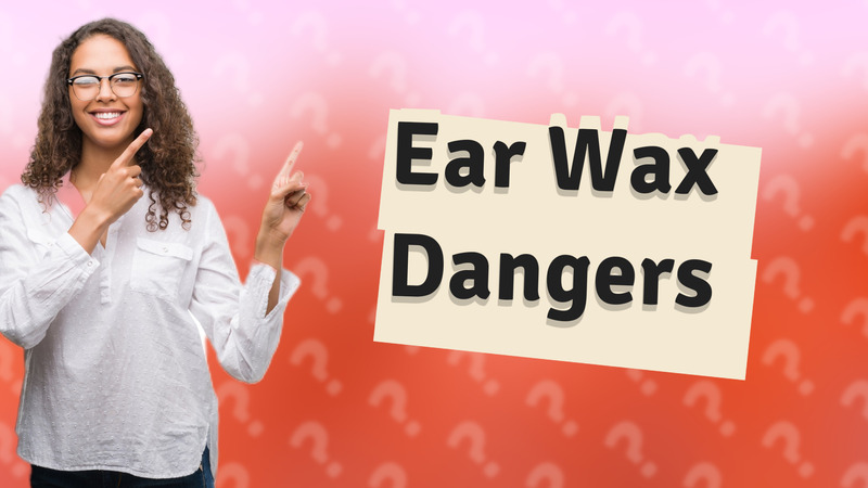 Ear Wax Dangers