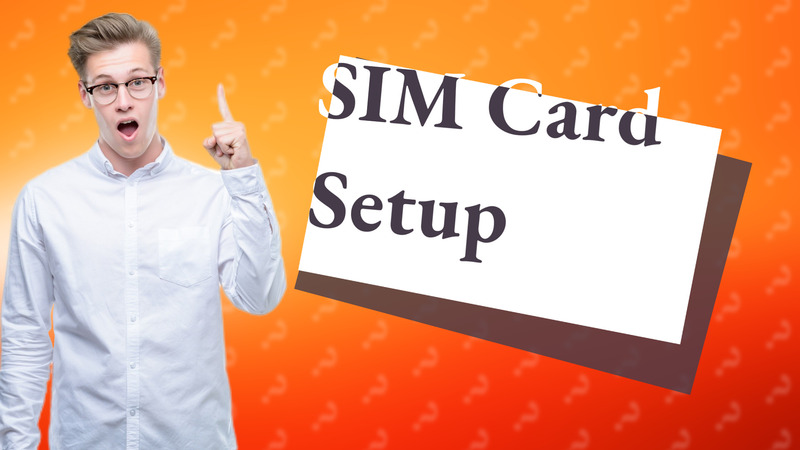 SIM Card Setup