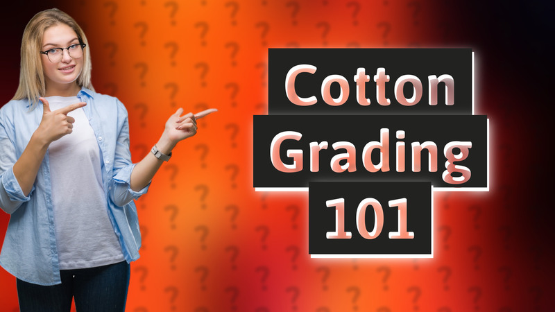 Cotton Grading 101