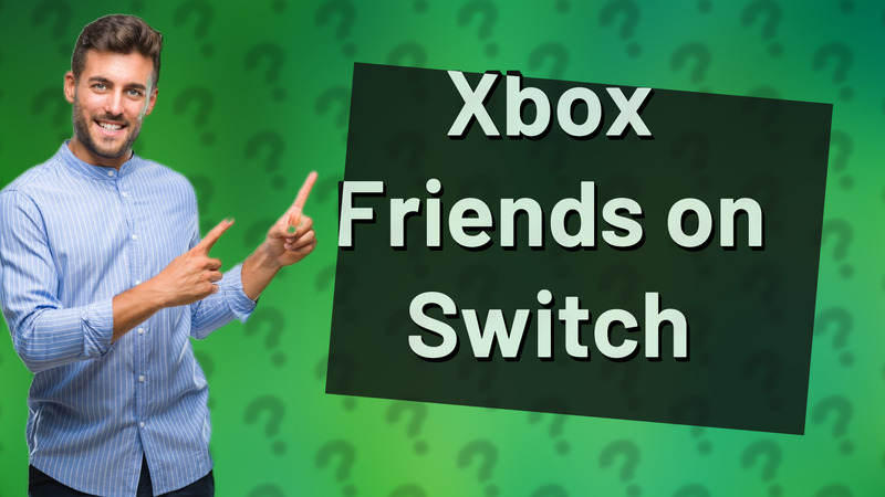 Xbox Friends on Switch