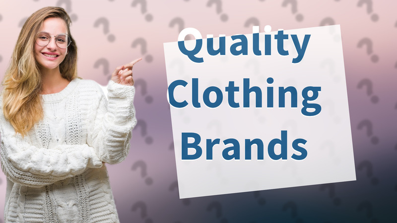 Quality Clothing Brands