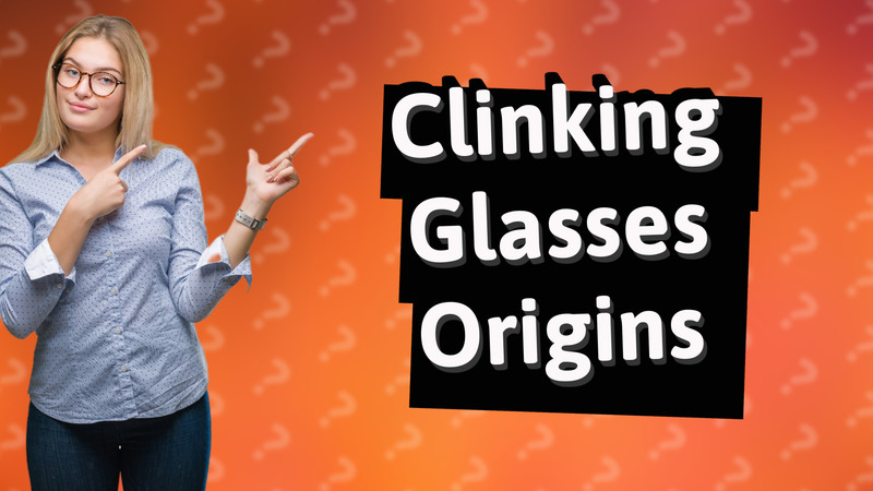 Clinking Glasses Origins