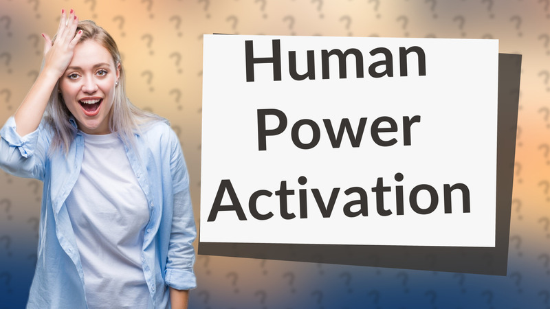 Human Power Activation