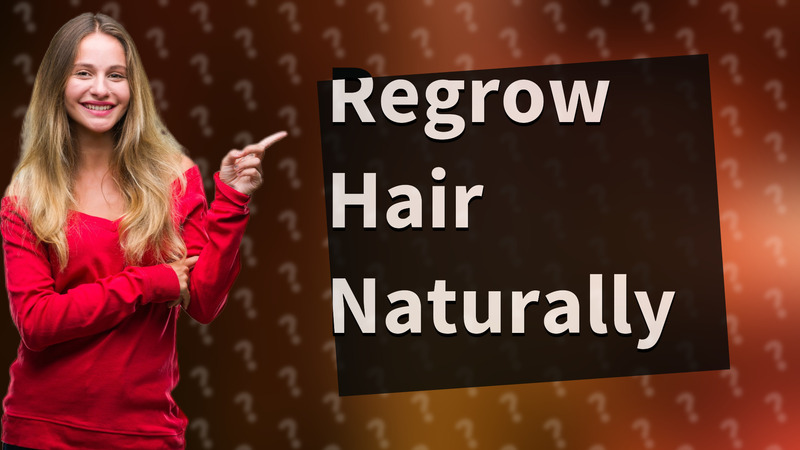 Regrow Hair Naturally