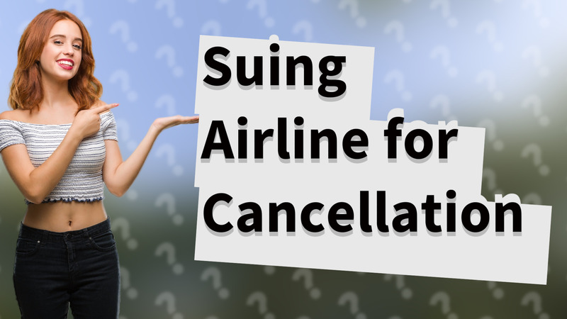 Suing Airline for Cancellation