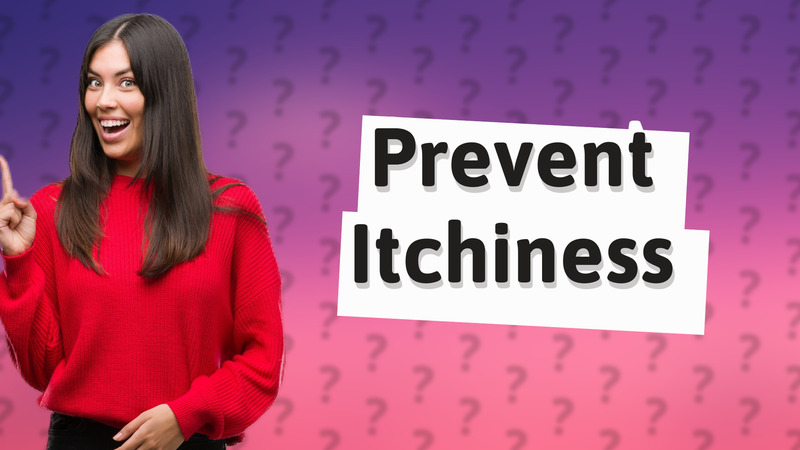 Prevent Itchiness