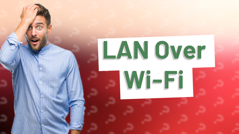 LAN Over Wi-Fi