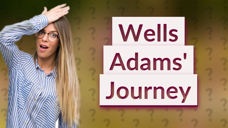 Wells Adams' Journey