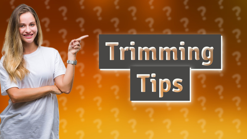 Trimming Tips