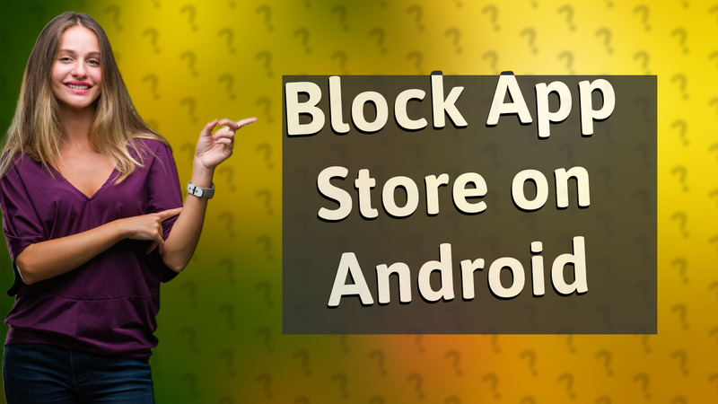 Block App Store on Android