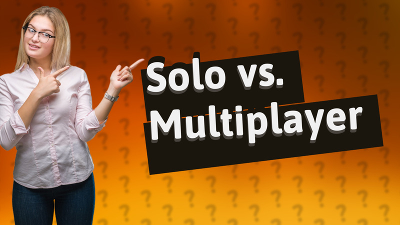 Solo vs. Multiplayer