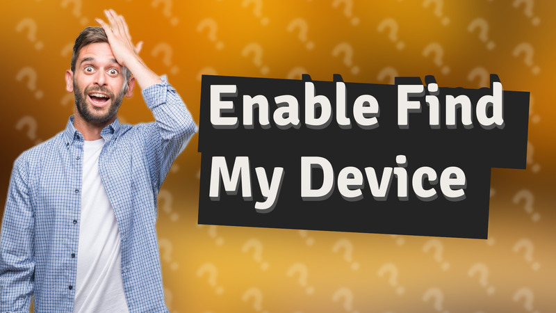 Enable Find My Device
