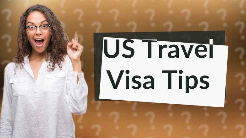 US Travel Visa Tips