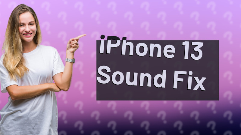 iPhone 13 Sound Fix
