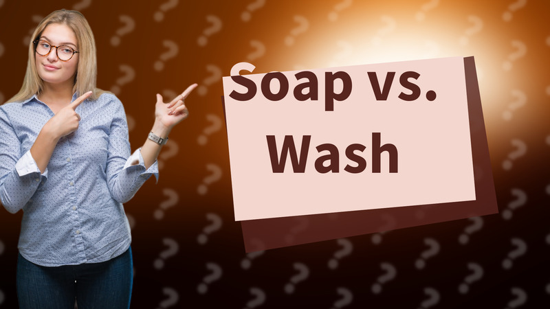 Soap vs. Wash