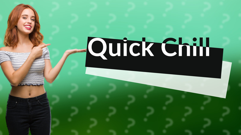 Quick Chill