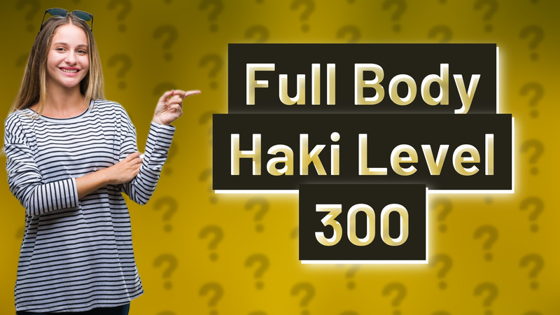 Full Body Haki Level 300