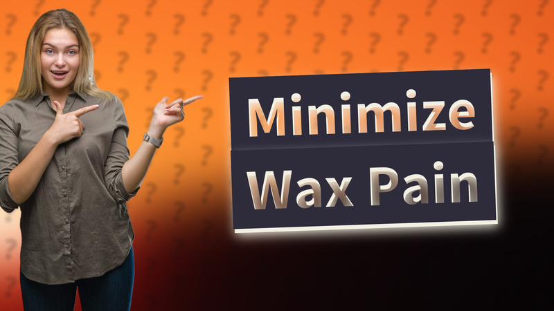Minimize Wax Pain