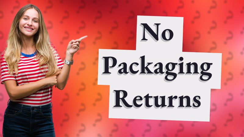 No Packaging Returns