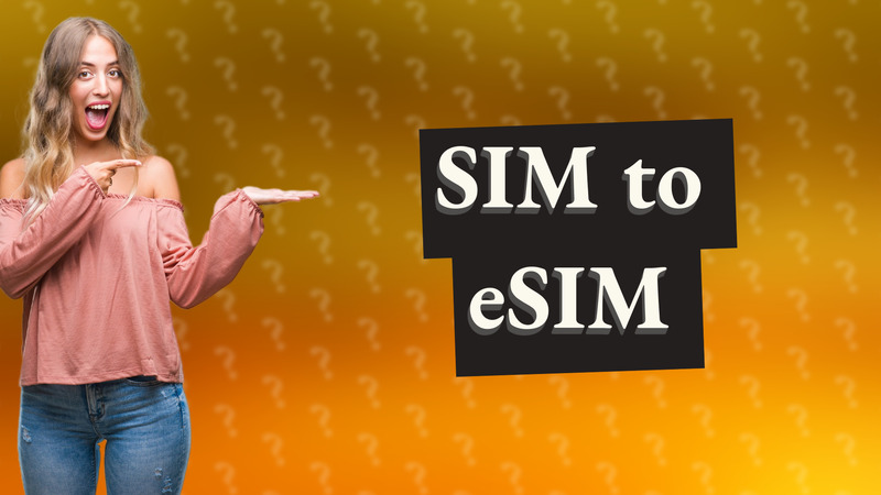 SIM to eSIM