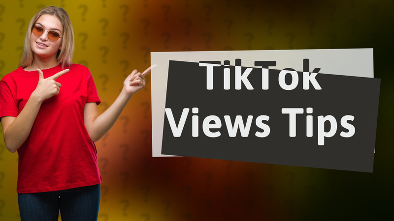 TikTok Views Tips