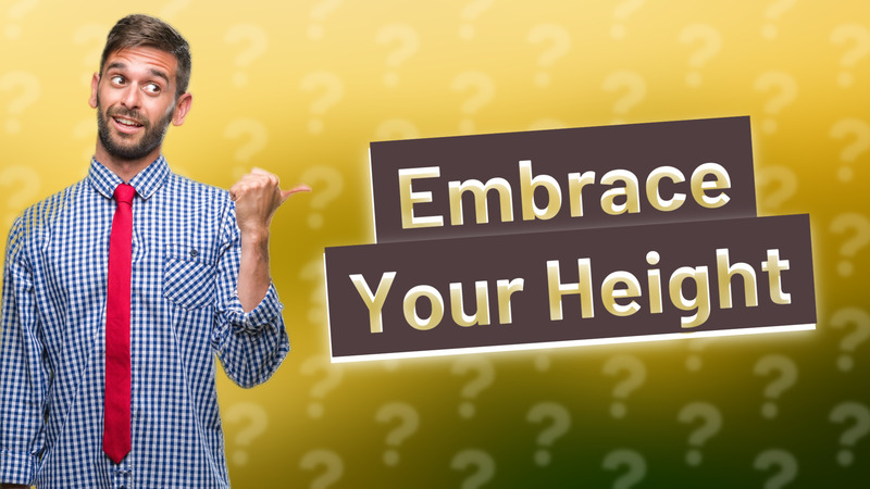Embrace Your Height