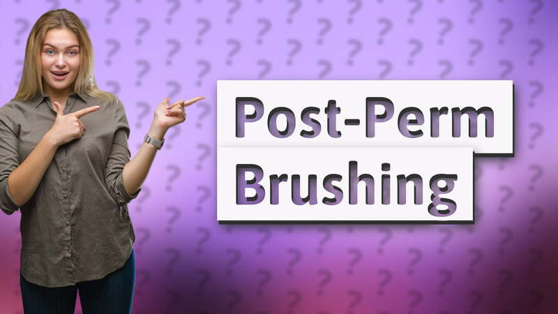 Post-Perm Brushing