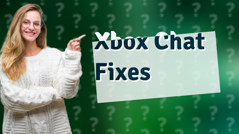 Xbox Chat Fixes