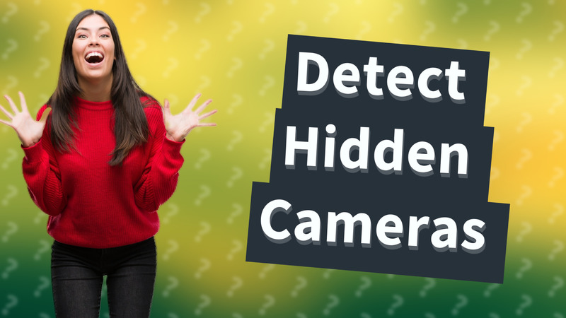 Detect Hidden Cameras
