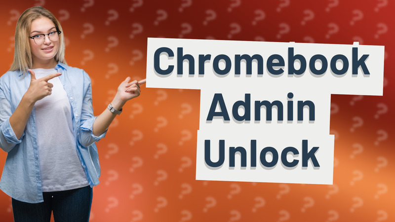 Chromebook Admin Unlock