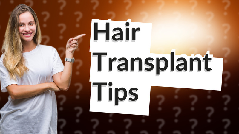 Hair Transplant Tips