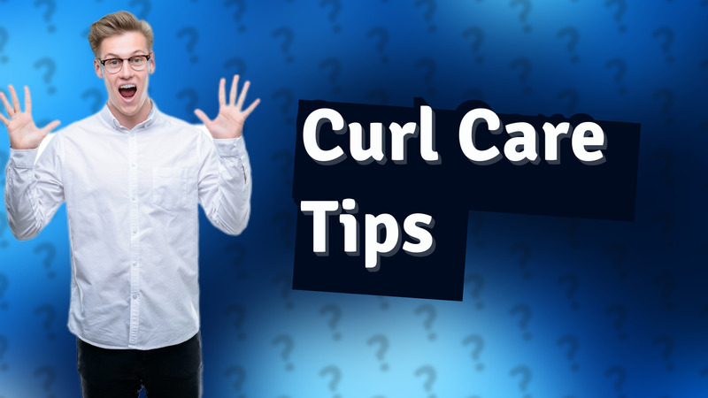 Curl Care Tips