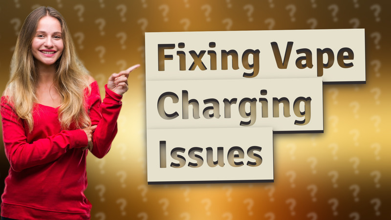 Fixing Vape Charging Issues