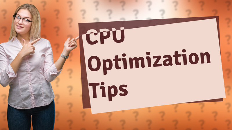 CPU Optimization Tips