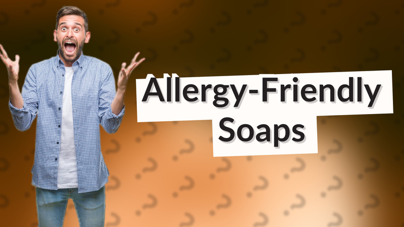 Allergy-Friendly Soaps